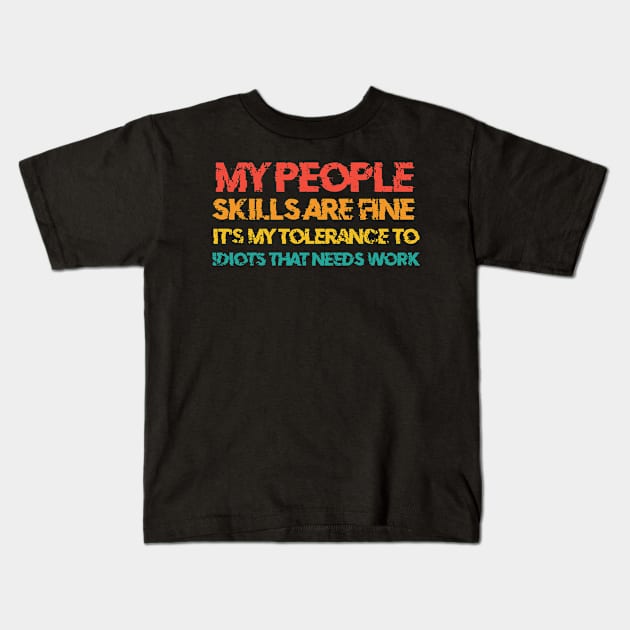 My People Skills Are Fine It's My Tolerance To Idiots Kids T-Shirt by Ray E Scruggs